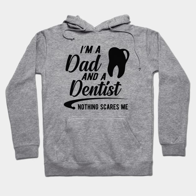 Dentist and dad  - I'm dad and a dentist nothing scares me Hoodie by KC Happy Shop